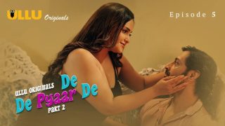 De De Pyaar De Part 2 E05 2025 Hindi Sex Hot Web Series – Ullu