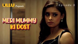 Meri Mummy Ki Dost Part 1 E02 2025 Hindi Hot xxx Web Series – Ullu