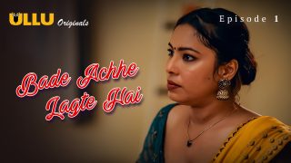 Bade Achhe Lagte Hai Part 1 E01 2025 Hindi Hot Sex Web Series – Ullu